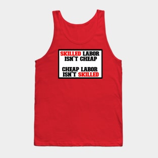 Skilled labor isn't cheap, Cheap Labor isn't skilled Tank Top